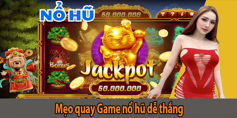 Mẹo quay Game nổ hũ dễ thắng