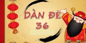 dàn đề 36 số bất tử