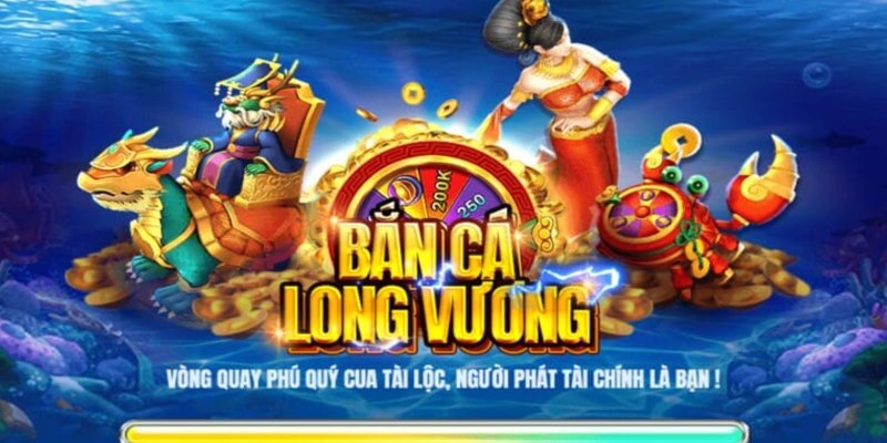 Bắn cá Long Vương được yêu thích nhất 