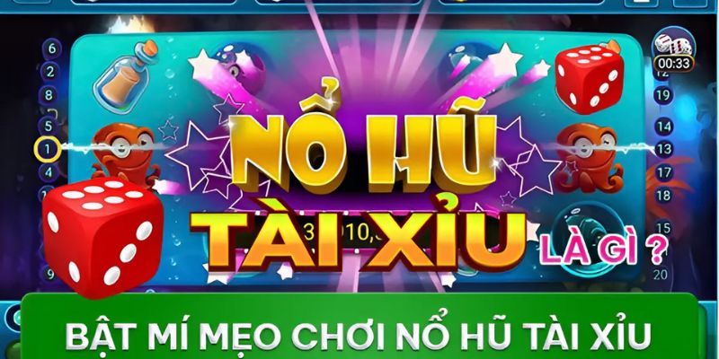 Định nghĩa nổ hũ tài xỉu là gì